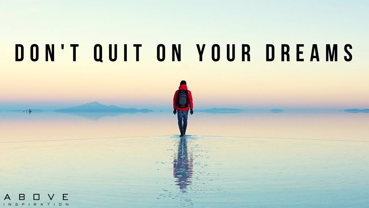 DON\'T QUIT ON YOUR DREAMS | Believe In Your Dreams Again - Inspirational & Motivational
